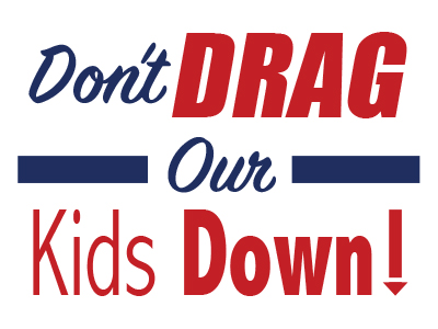 Don'T Drag Our Kids Down